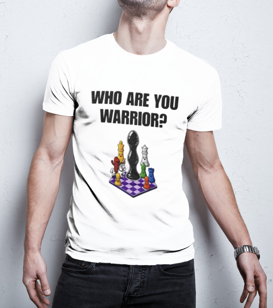 Who Are You Warrior Chess Piece Set Unique Anal Plug T-Shirt