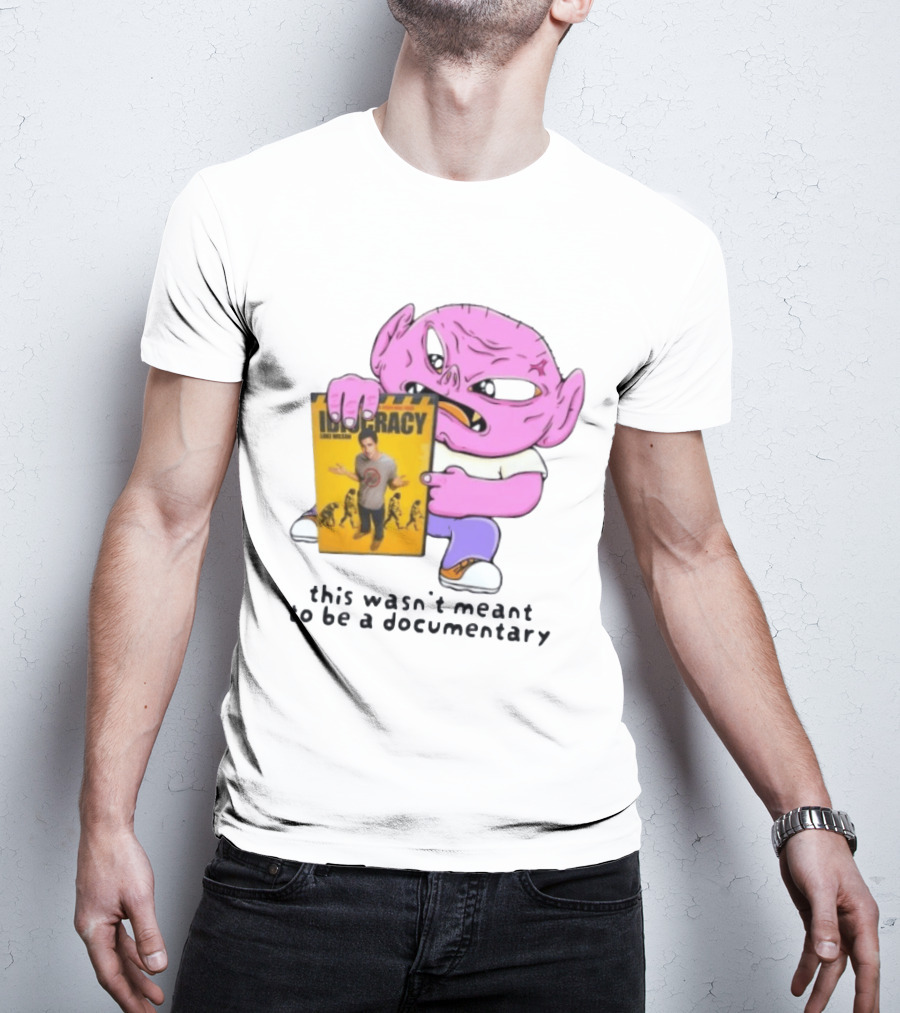 Idiocracy Luke Wilson This Wasn't Meant To Be A Documentary T-Shirt