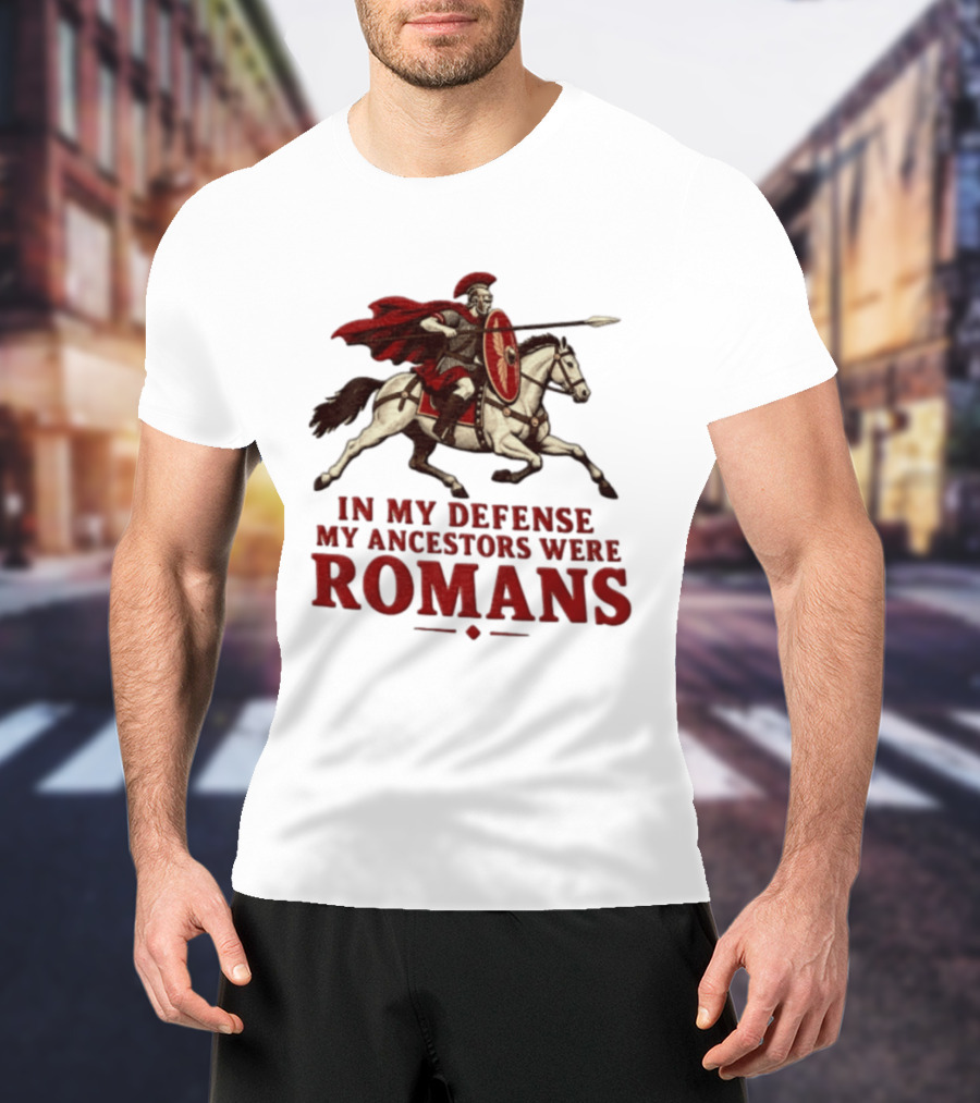 Roman Soldier On Horseback In My Defense My Ancestors Were Romans T-Shirt