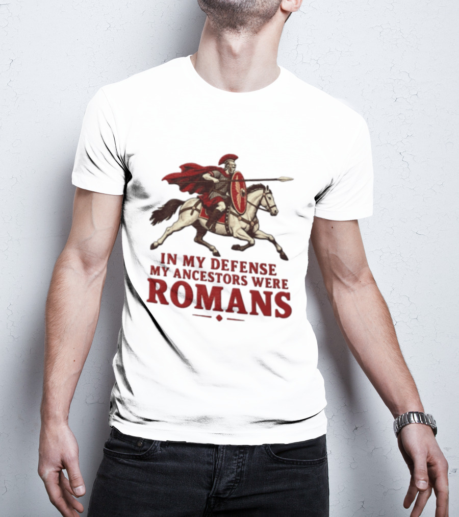 Roman Soldier On Horseback In My Defense My Ancestors Were Romans T-Shirt