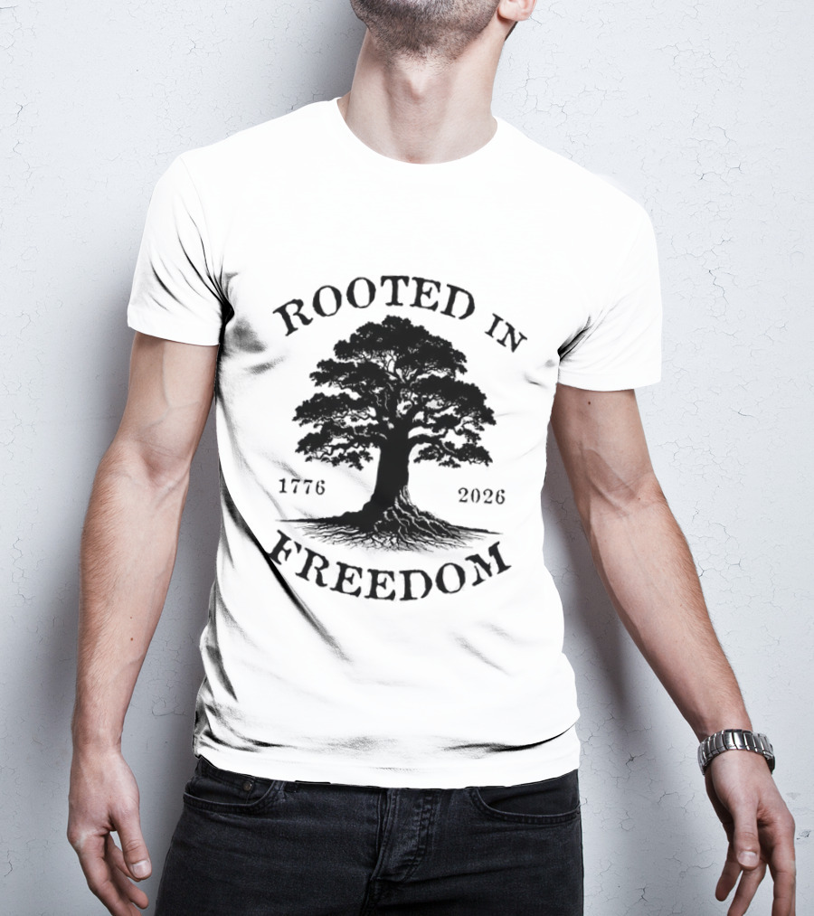 Rooted In Freedom Tree 1776 2026 Patriotic T-Shirt