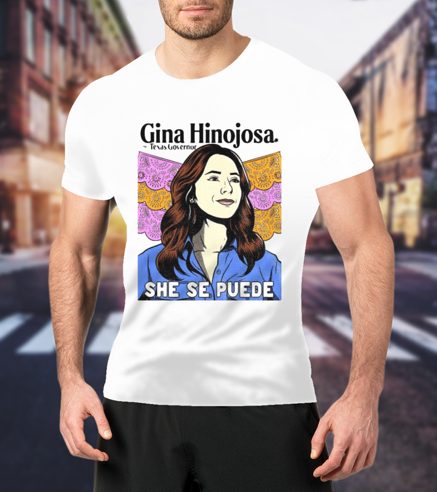 Gina Hinojosa For Texas Governor She Se Puede Empowerment T-Shirt
