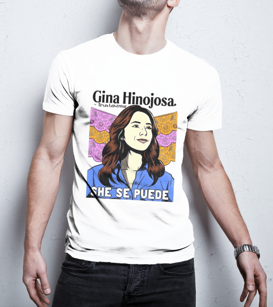 Gina Hinojosa For Texas Governor She Se Puede Empowerment T-Shirt