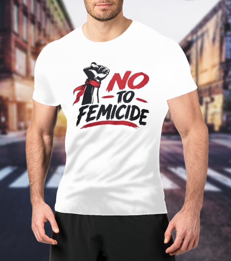 No To Femicide Raised Fist Activism Social Justice Equality T-Shirt