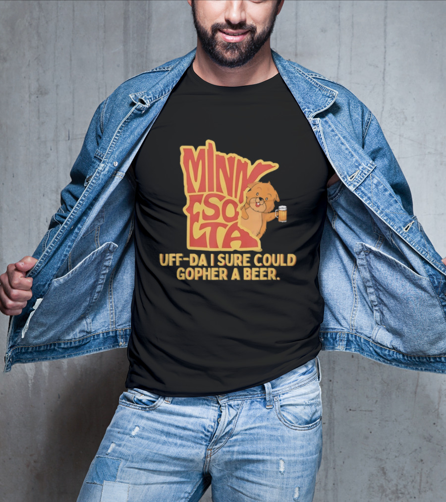 Minnesota Uff Da I Sure Could Gopher A Beer With Cute Gopher Holding Beer T-Shirt