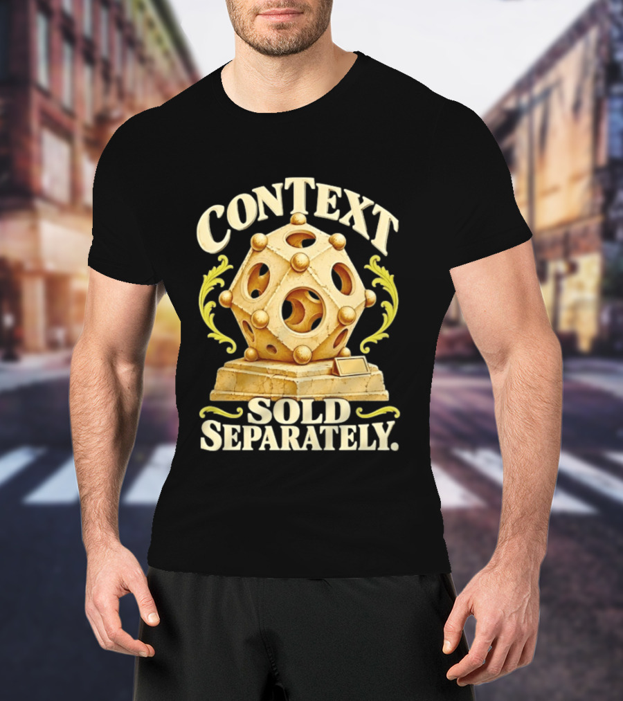 Context Sold Separately Geometric Sculpture Ironic 3D T-Shirt