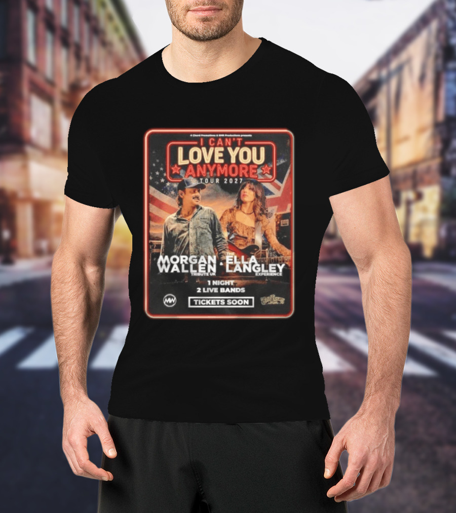 Morgan Wallen Ella Langley I Can't Love You Anymore Tour 2027 Tribute UK Experience 1 Night 2 Live Bands Tickets Soon T-Shirt
