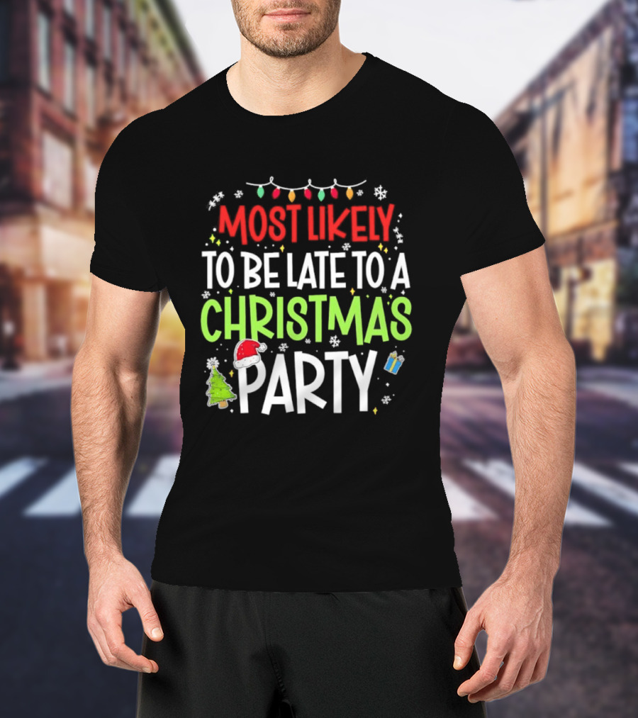 Most Likely To Be Late To A Christmas Party Funny Holiday Lights Snowman Santa Hat Tree T-Shirt