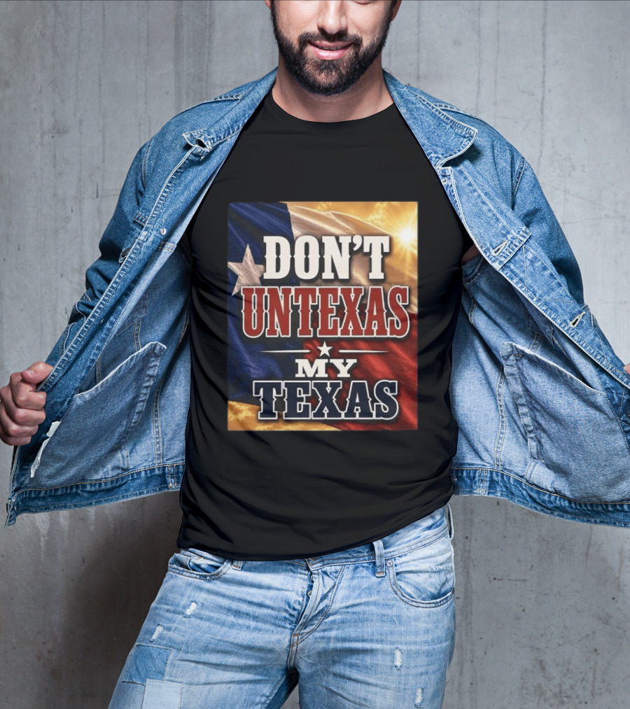 Don't Untexas My Texas 2026 Texas Flag Patriotic T-Shirt