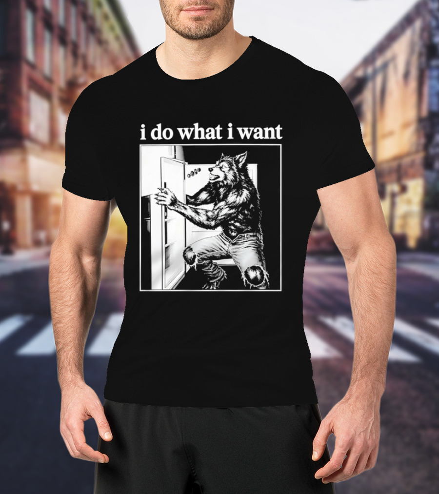 I Do What I Want Werewolf Refrigerator Fridge T-Shirt