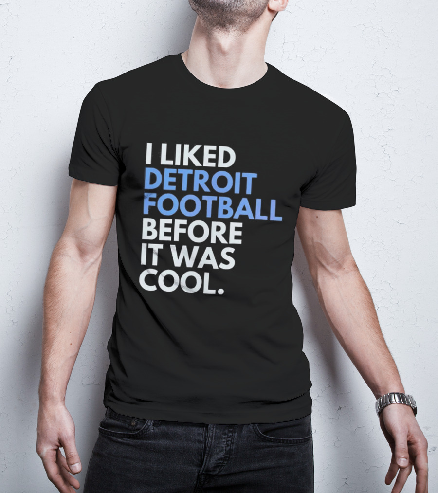 I Liked Detroit Football Before It Was T-Shirt