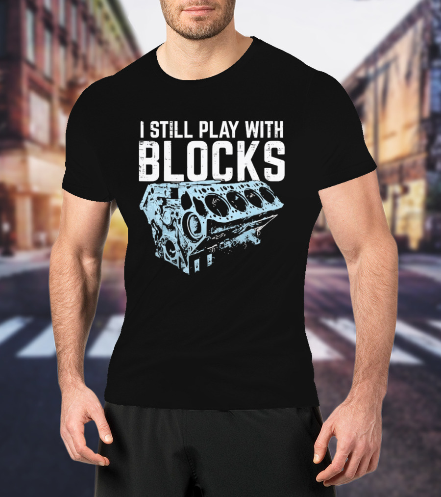 I Still Play With Blocks Engine Mechanic Block Diagram T-Shirt