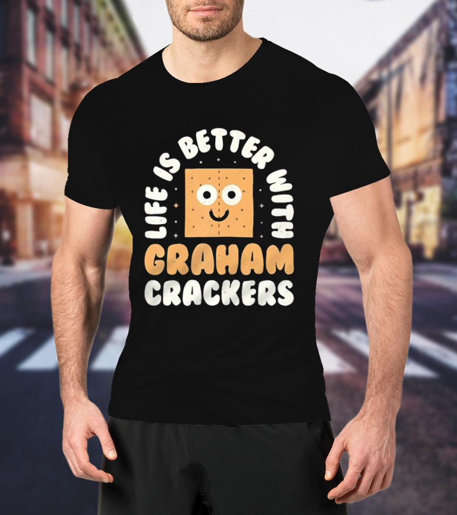 Life Is Better With Graham Crackers Snack Food Cute Smiling Face T-Shirt