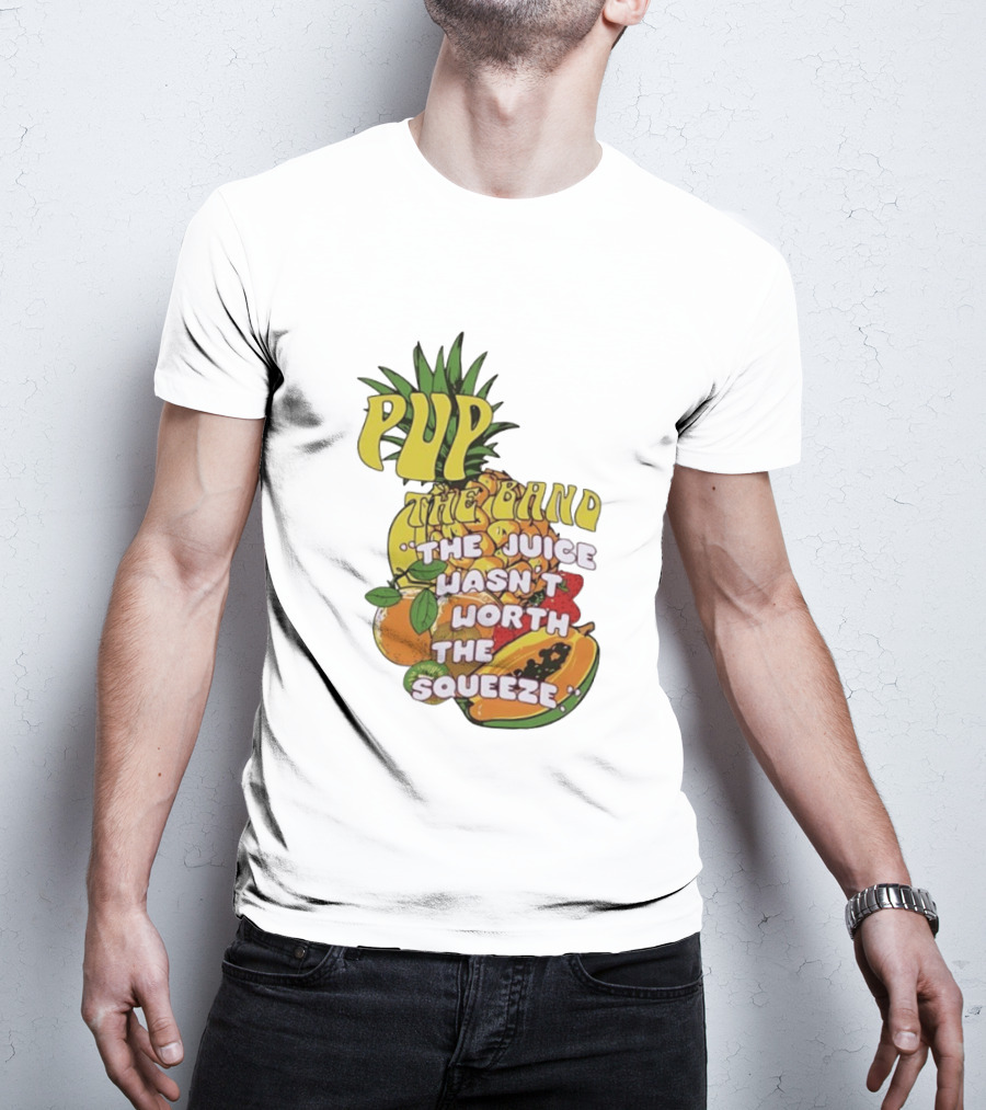 Pup The Band The Juice Wasn't Worth The Squeeze Pineapple Tropical Fruit T-Shirt