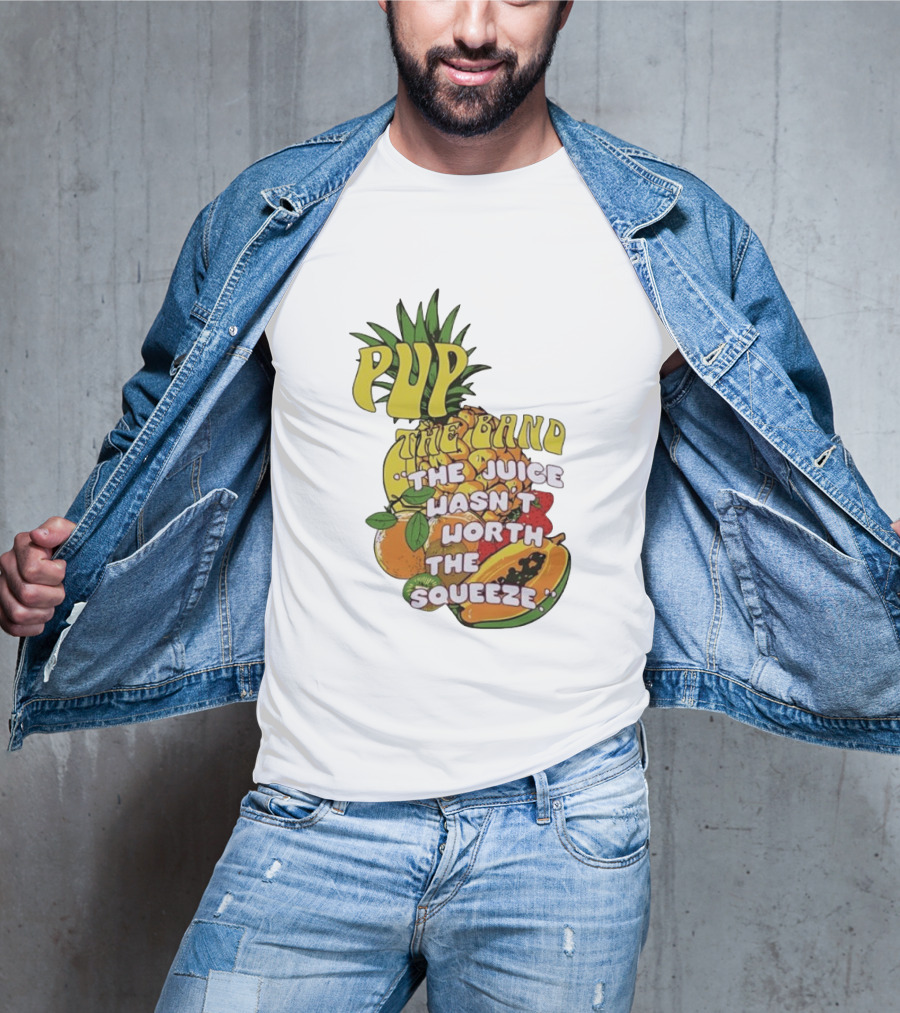 Pup The Band The Juice Wasn't Worth The Squeeze Pineapple Tropical Fruit T-Shirt