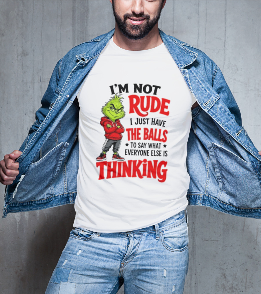 The Grinch I'm Not Rude I Just Have The Balls To Say What Everyone Else Is Thinking T-Shirt