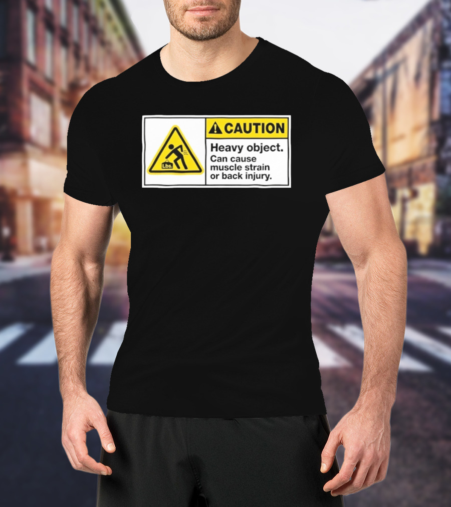 Caution Heavy Object Can Cause Muscle Strain Or Back Injury Lbs Warning Sign T-Shirt