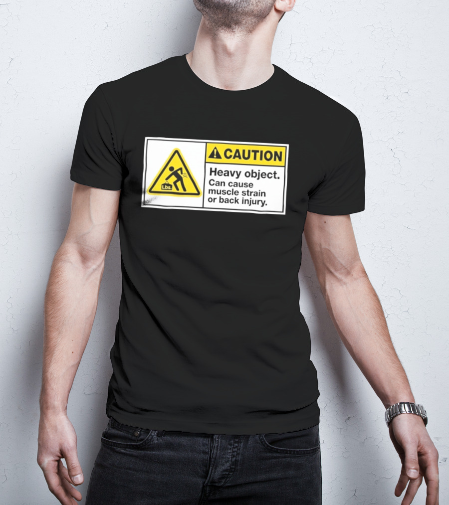 Caution Heavy Object Can Cause Muscle Strain Or Back Injury Lbs Warning Sign T-Shirt