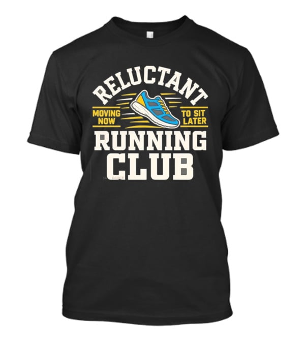 Reluctant Running Club Moving Now To Sit Later Sneaker T-Shirt