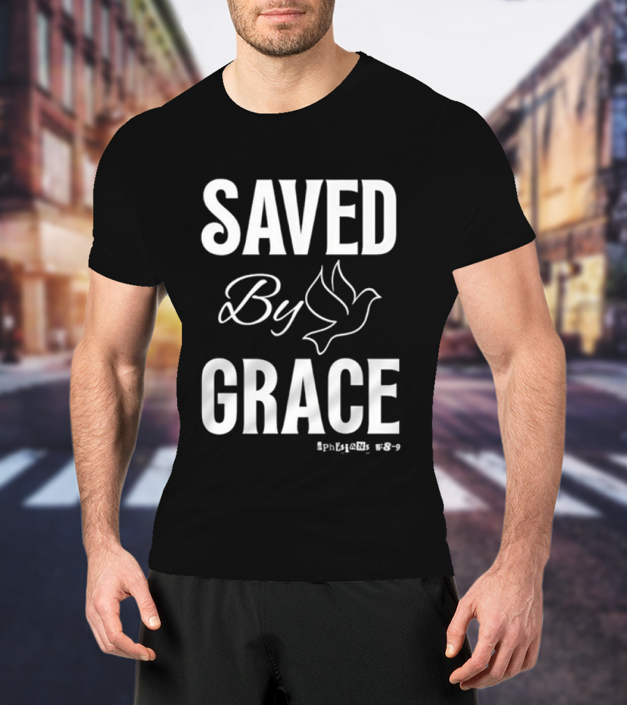 Saved By Grace Ephesians 2 8 9 Dove Christian Faith T-Shirt