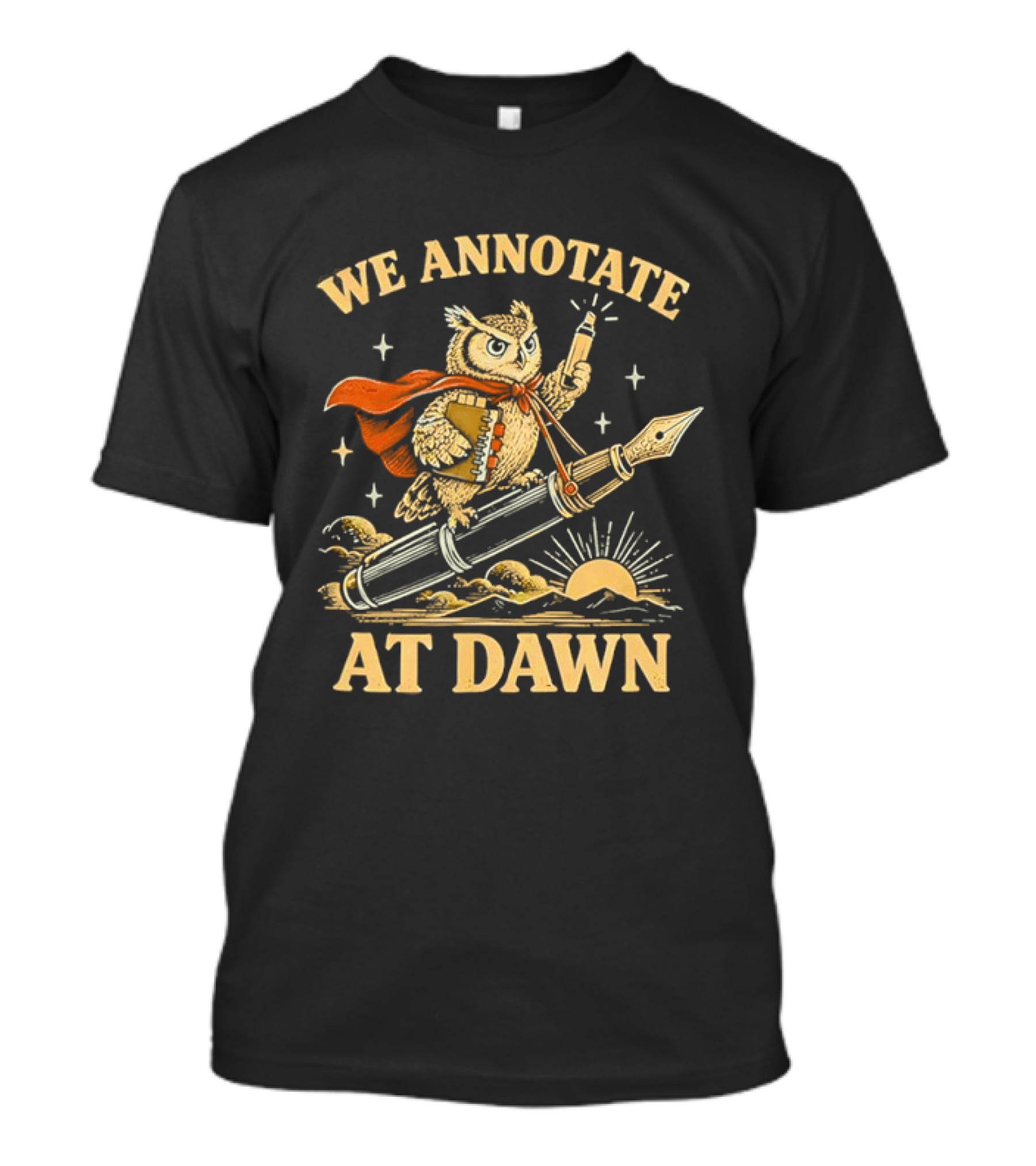 We Annotate At Dawn Owl Riding Fountain Pen With Red Cape T-Shirt