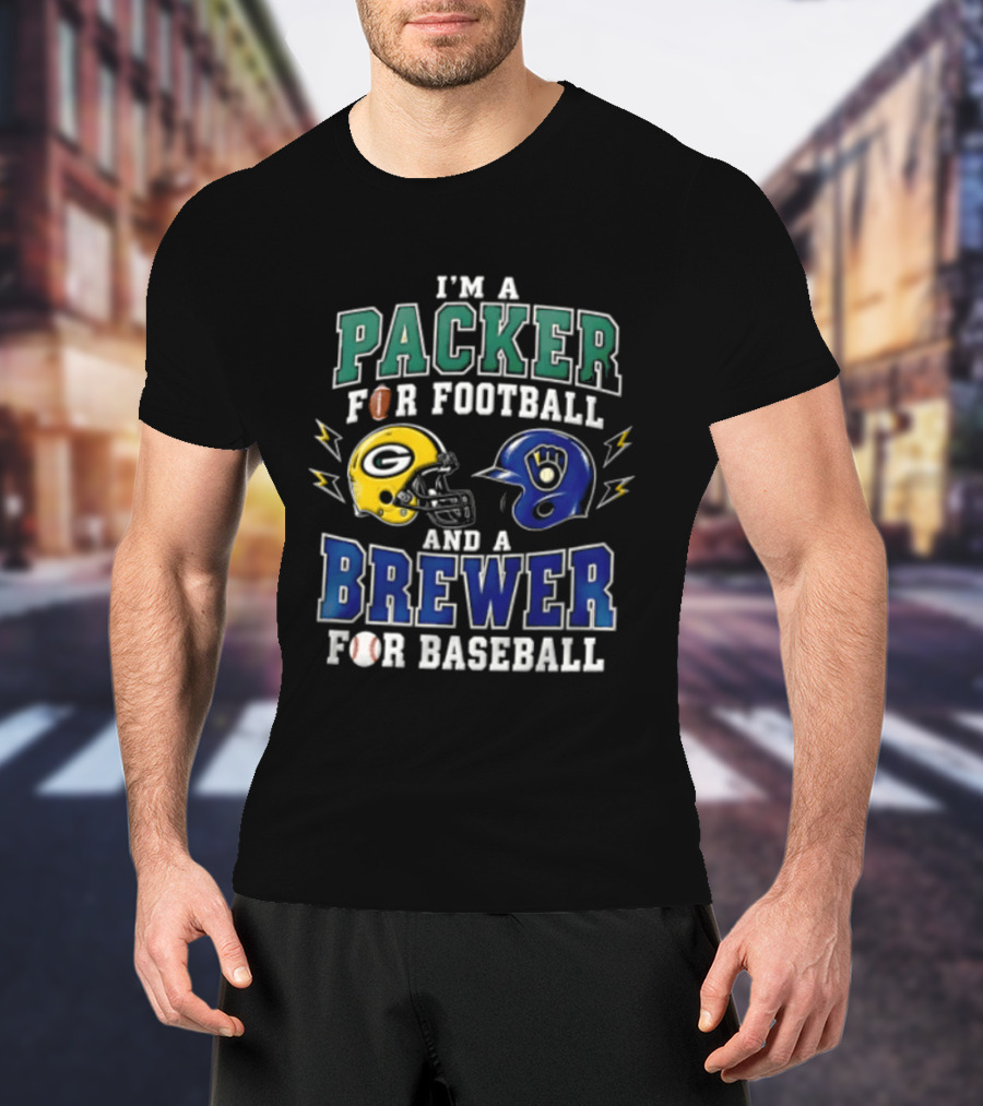 I'm A Packer For Football And A Brewer For Baseball T-Shirt