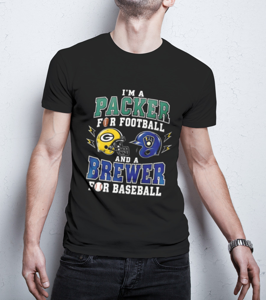 I'm A Packer For Football And A Brewer For Baseball T-Shirt