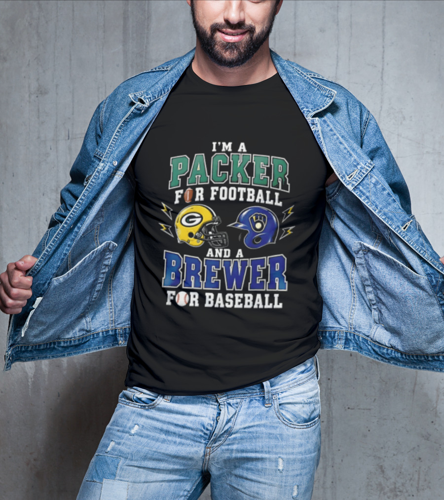I'm A Packer For Football And A Brewer For Baseball T-Shirt