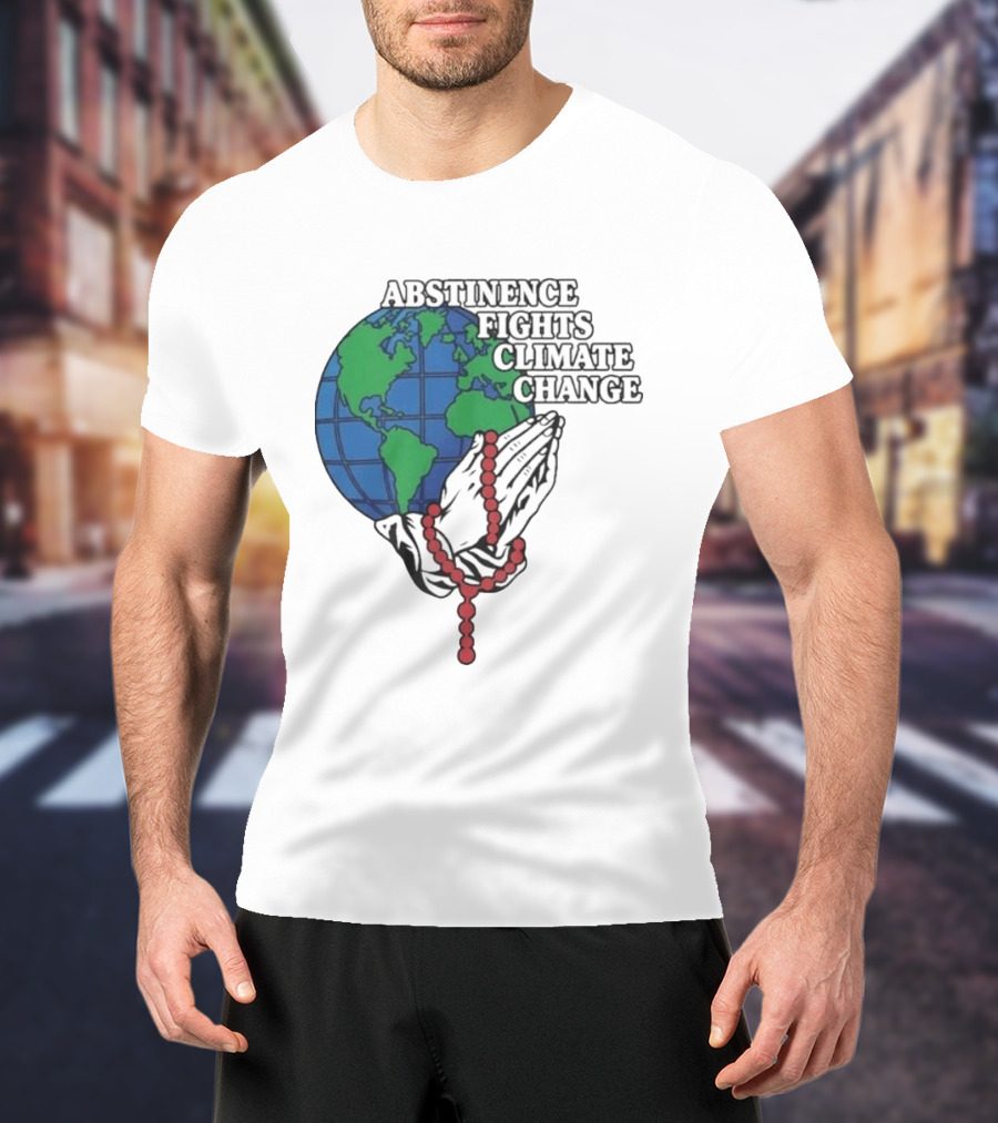 Abstinence Fights Climate Change Earth And Praying Hands With Rosary T-Shirt