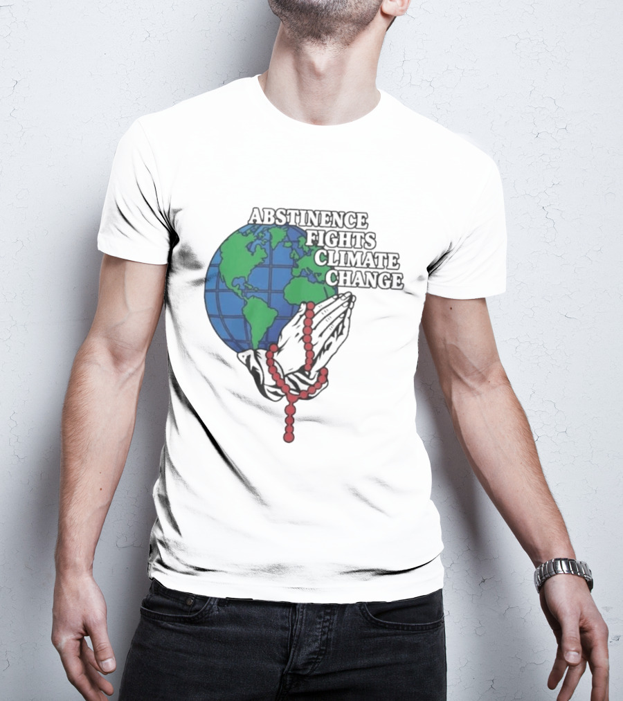 Abstinence Fights Climate Change Earth And Praying Hands With Rosary T-Shirt