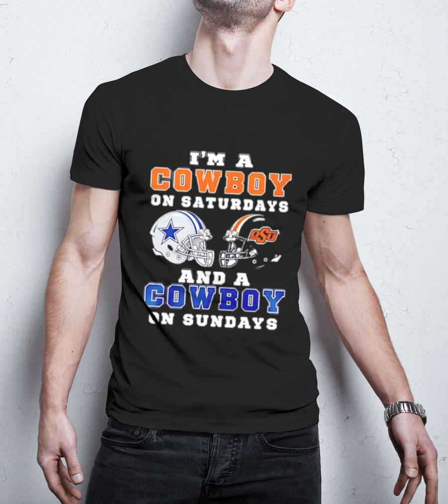 I'm A Cowboy On Saturdays Oklahoma State And A Cowboy On Sundays Dallas Cowboys T-Shirt