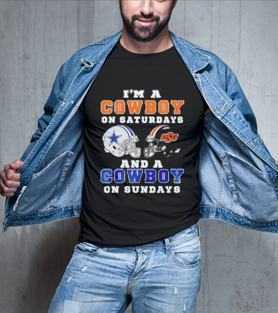 I'm A Cowboy On Saturdays Oklahoma State And A Cowboy On Sundays Dallas Cowboys T-Shirt