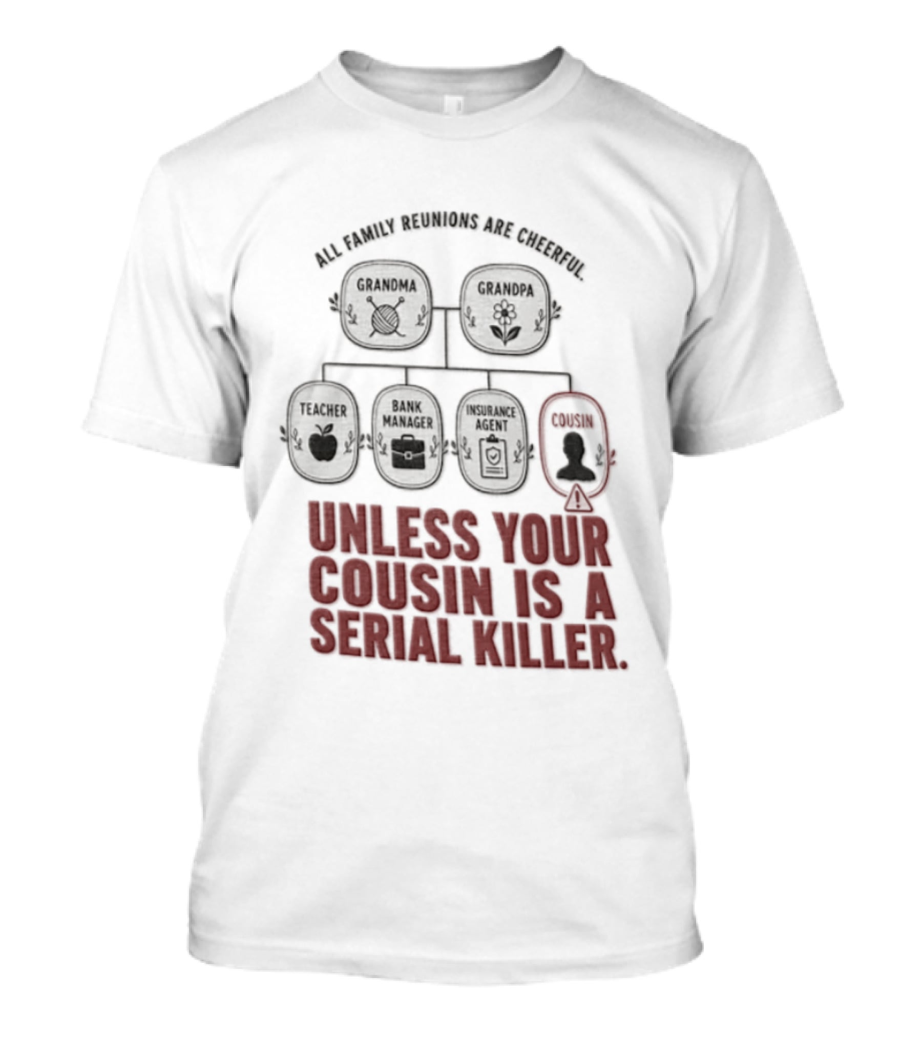 All Family Reunions Are Cheerful Unless Your Cousin Is A Serial Killer T-Shirt