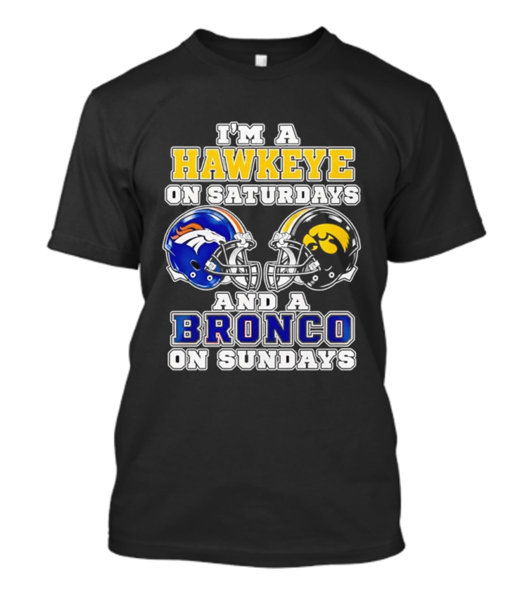 I'm A Hawkeye On Saturdays And A Bronco On Sundays Iowa Football Denver Fans T-Shirt
