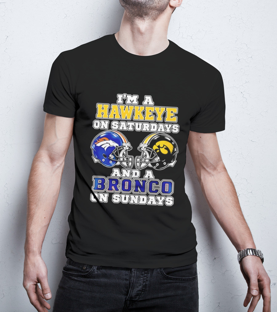 I'm A Hawkeye On Saturdays And A Bronco On Sundays Iowa Football Denver Fans T-Shirt