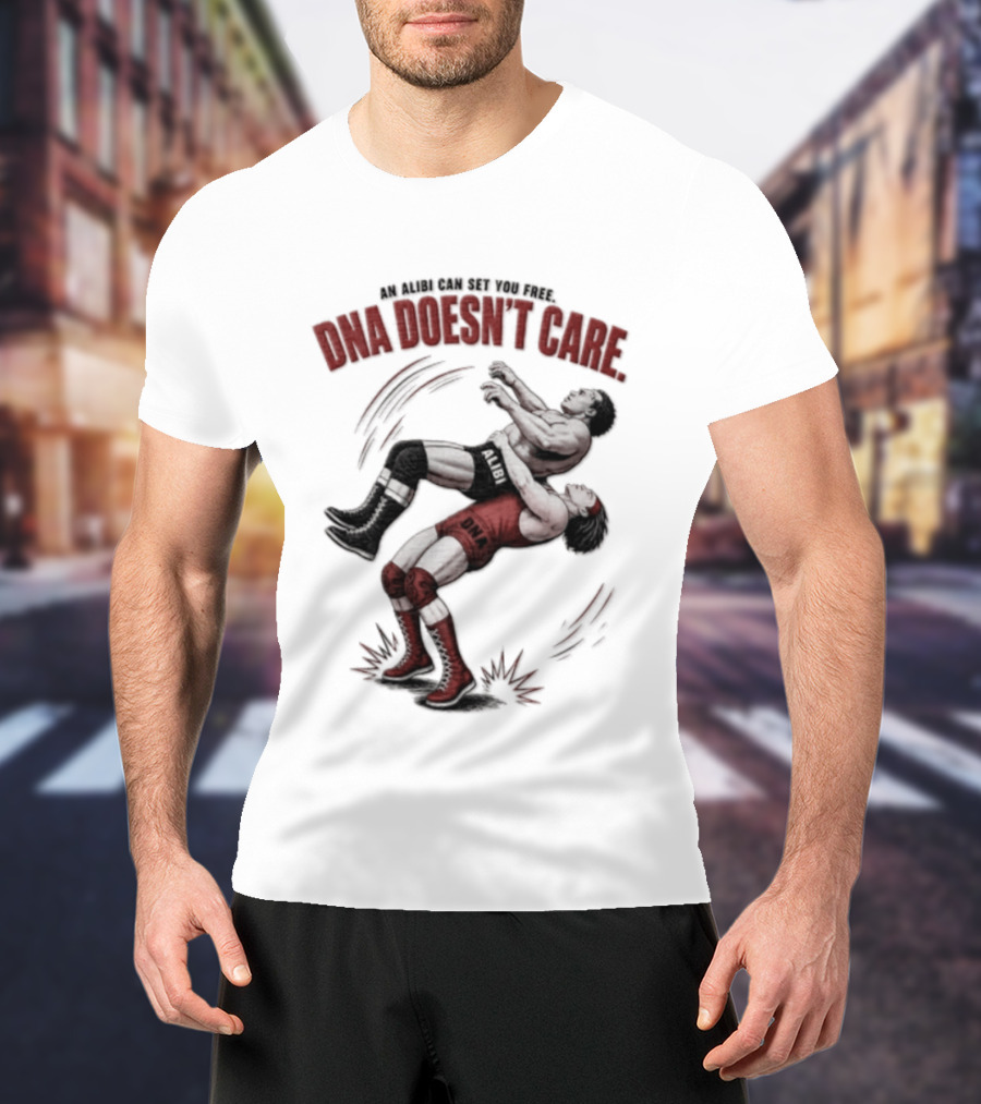 An Alibi Can Set You Free DNA Doesn't Care Wrestling Suplex Move T-Shirt