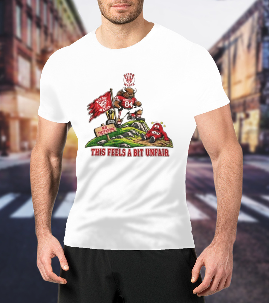 Bison Mafia Lifestyle 84 No Trespassing WKU Feels Unfair T-Shirt