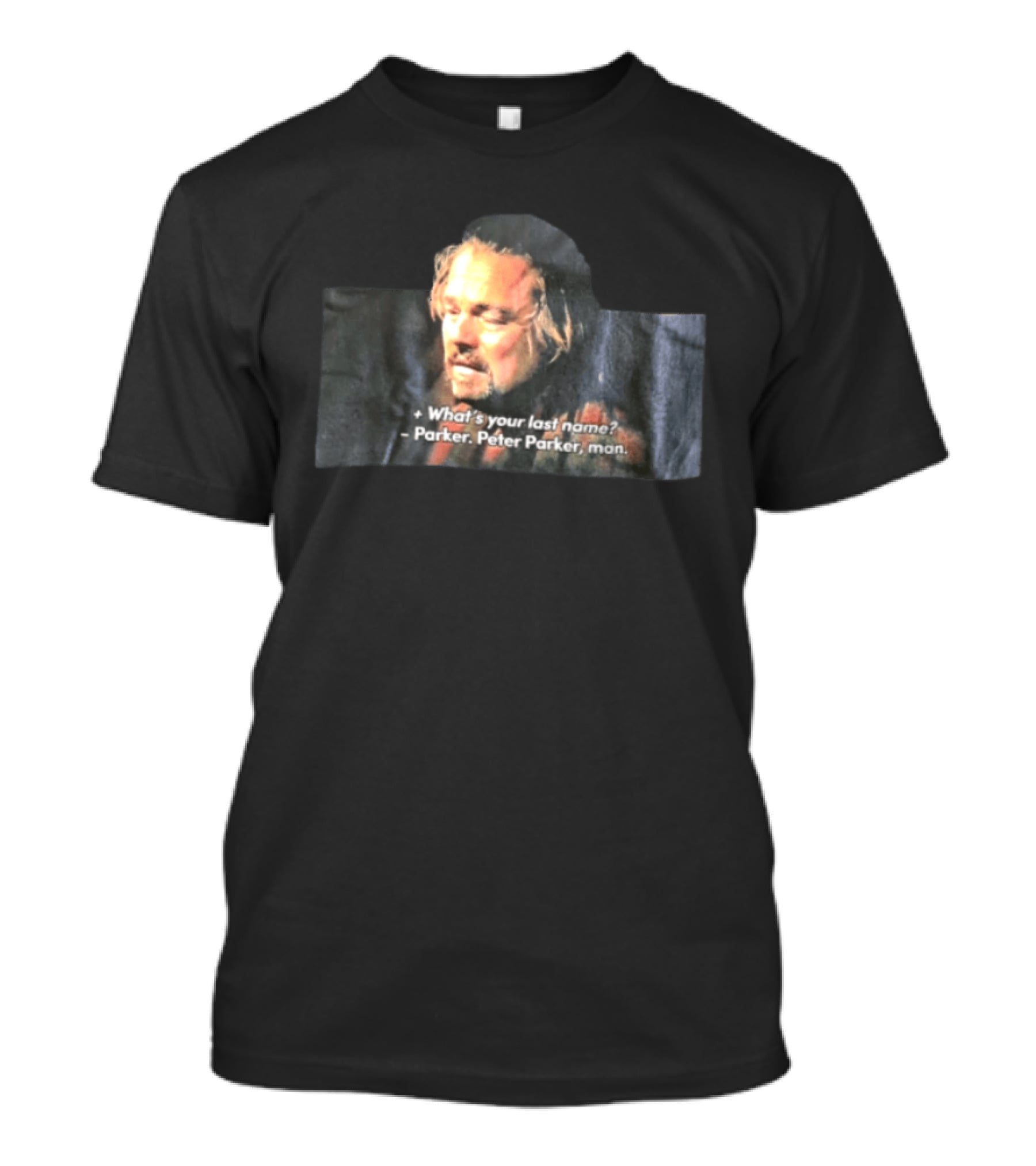 Leonardo Dicaprio What's Your Last Name Parker Peter Parker Man T-Shirt