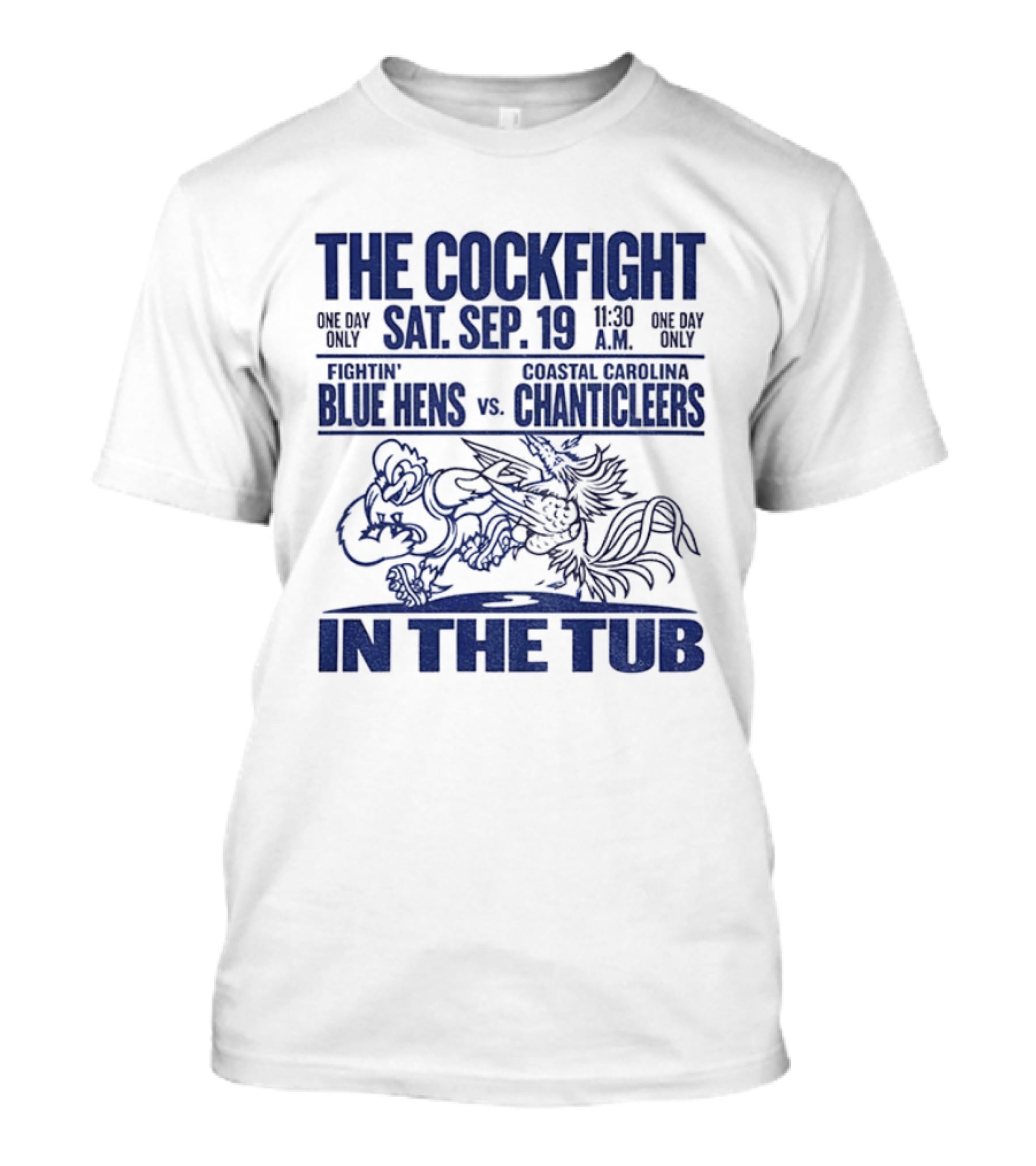 The Cockfight Sat Sep 19 Delaware Blue Hens Vs Coastal Carolina Chanticleers In The Tub T-Shirt
