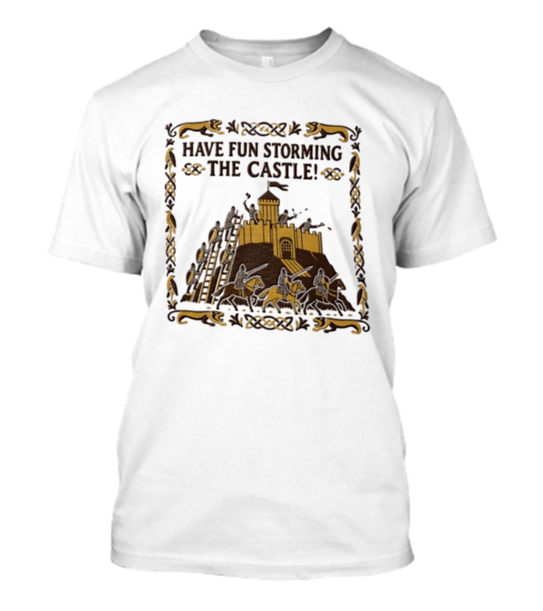 Have Fun Storming The Castle Knights Ladders Fortress Battle T-Shirt