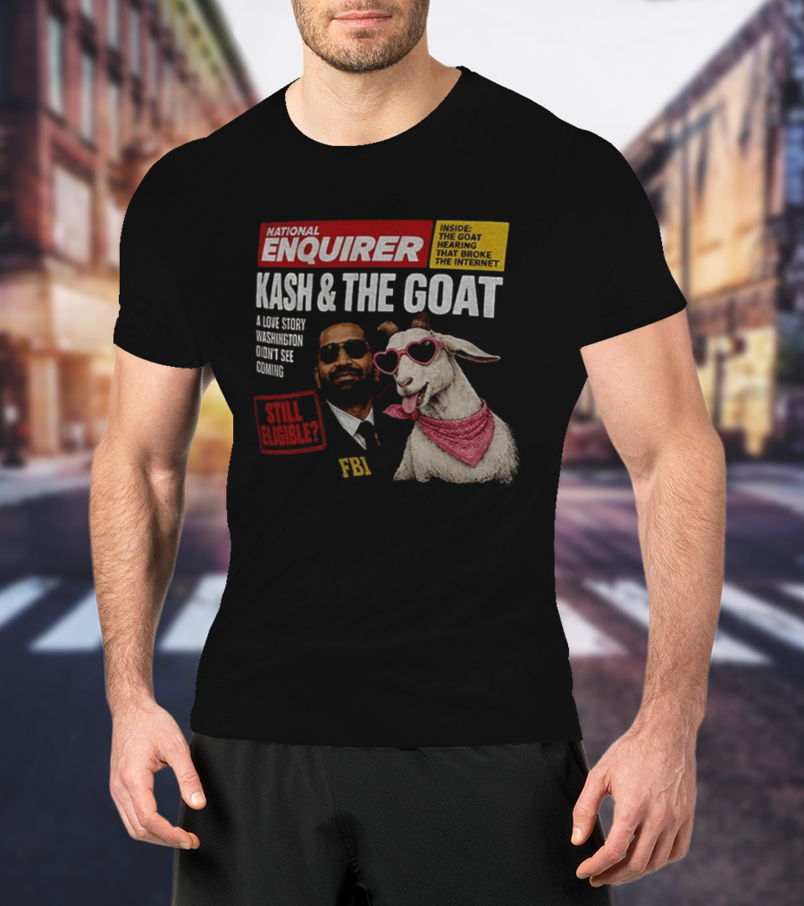 National Enquirer Kash And The Goat A Love Story Washington Didn't See Coming Still Eligible FBI T-Shirt