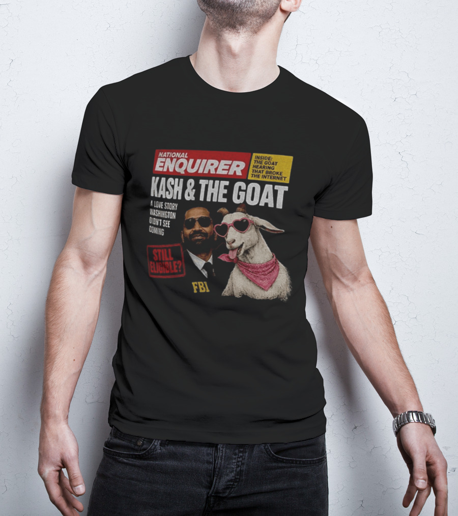 National Enquirer Kash And The Goat A Love Story Washington Didn't See Coming Still Eligible FBI T-Shirt