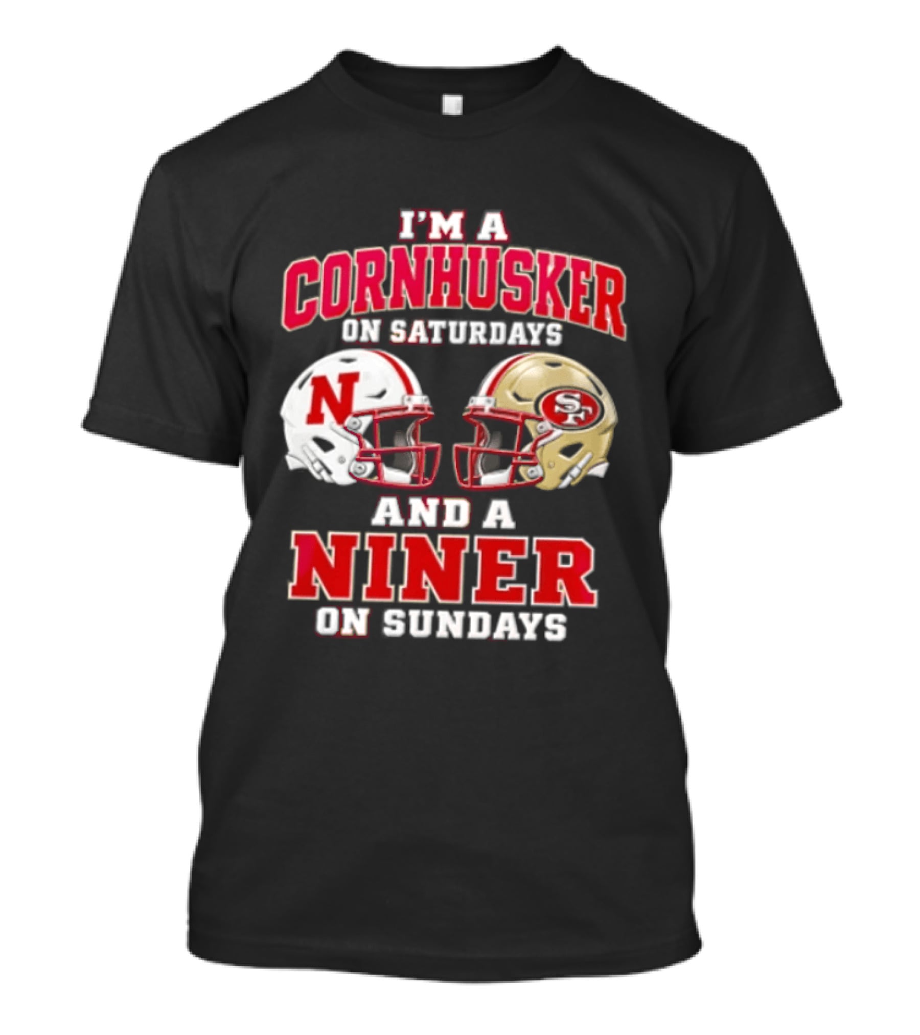 I'm A Cornhusker On Saturdays And A Niner On Sundays Nebraska Cornhuskers San Francisco 49ers Helmets T-Shirt