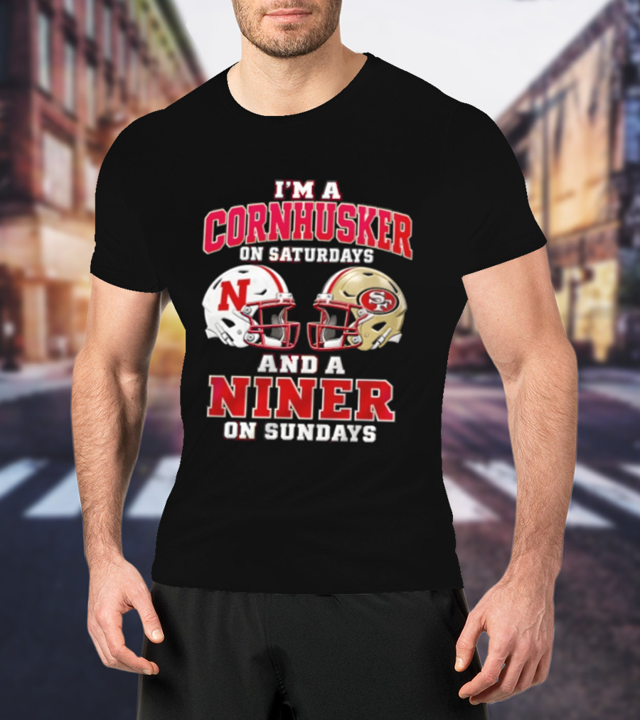 I'm A Cornhusker On Saturdays And A Niner On Sundays Nebraska Cornhuskers San Francisco 49ers Helmets T-Shirt