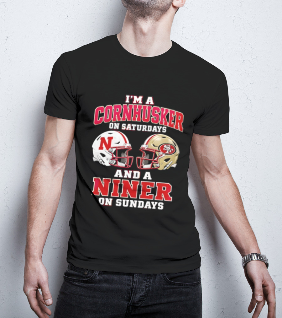 I'm A Cornhusker On Saturdays And A Niner On Sundays Nebraska Cornhuskers San Francisco 49ers Helmets T-Shirt