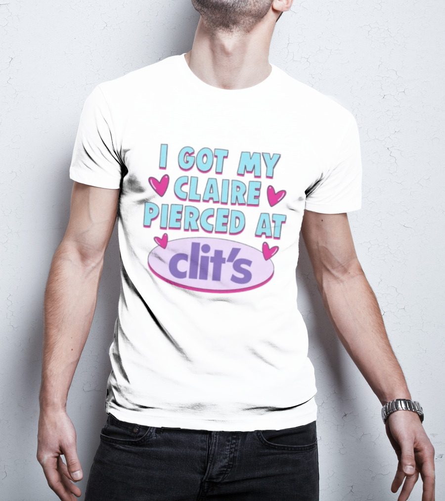 I Got My Claire Pierced At Clit's Y2K Mall Humor T-Shirt