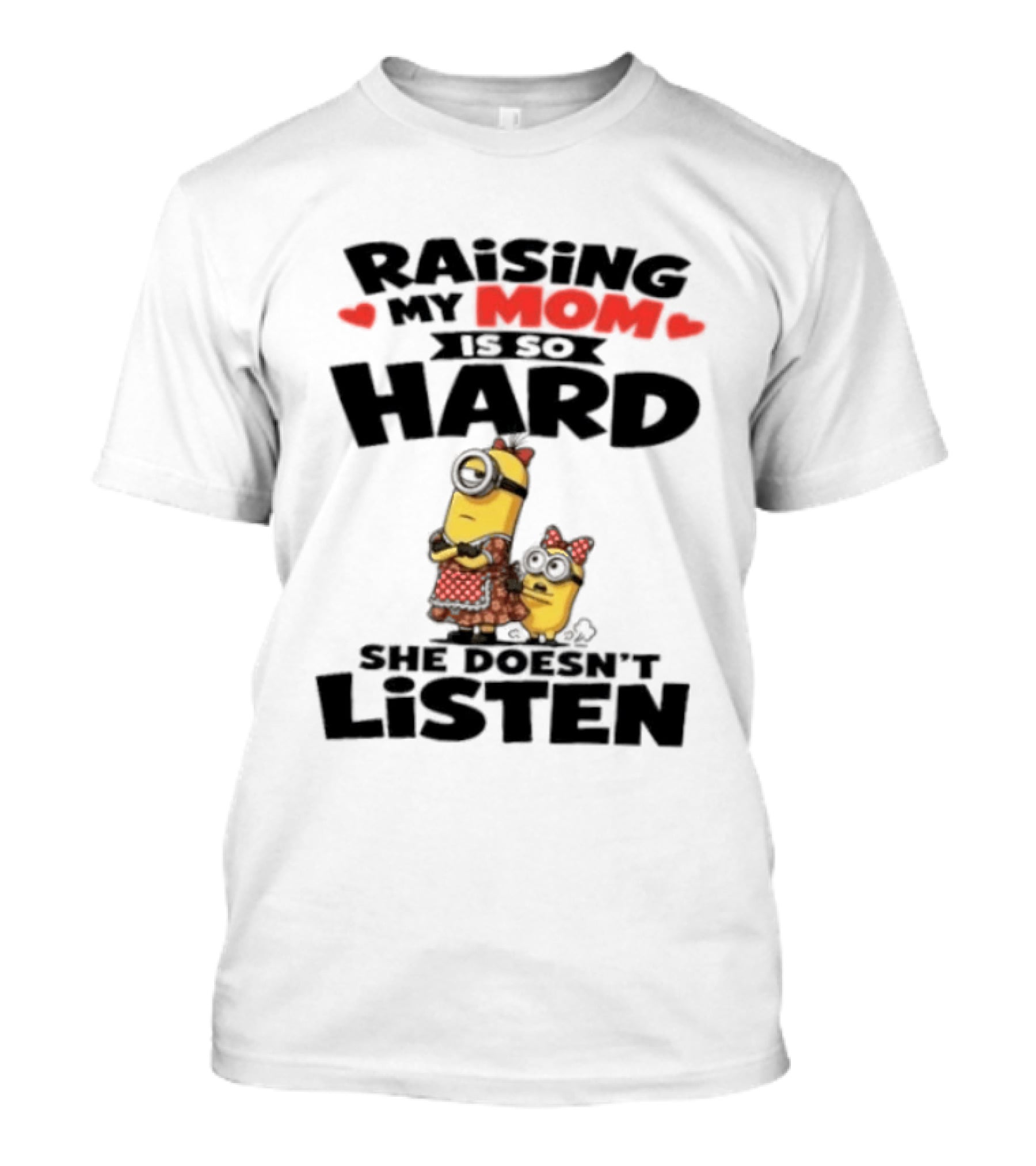 Raising My Minion Is So Hard She Doesn't Listen T-Shirt