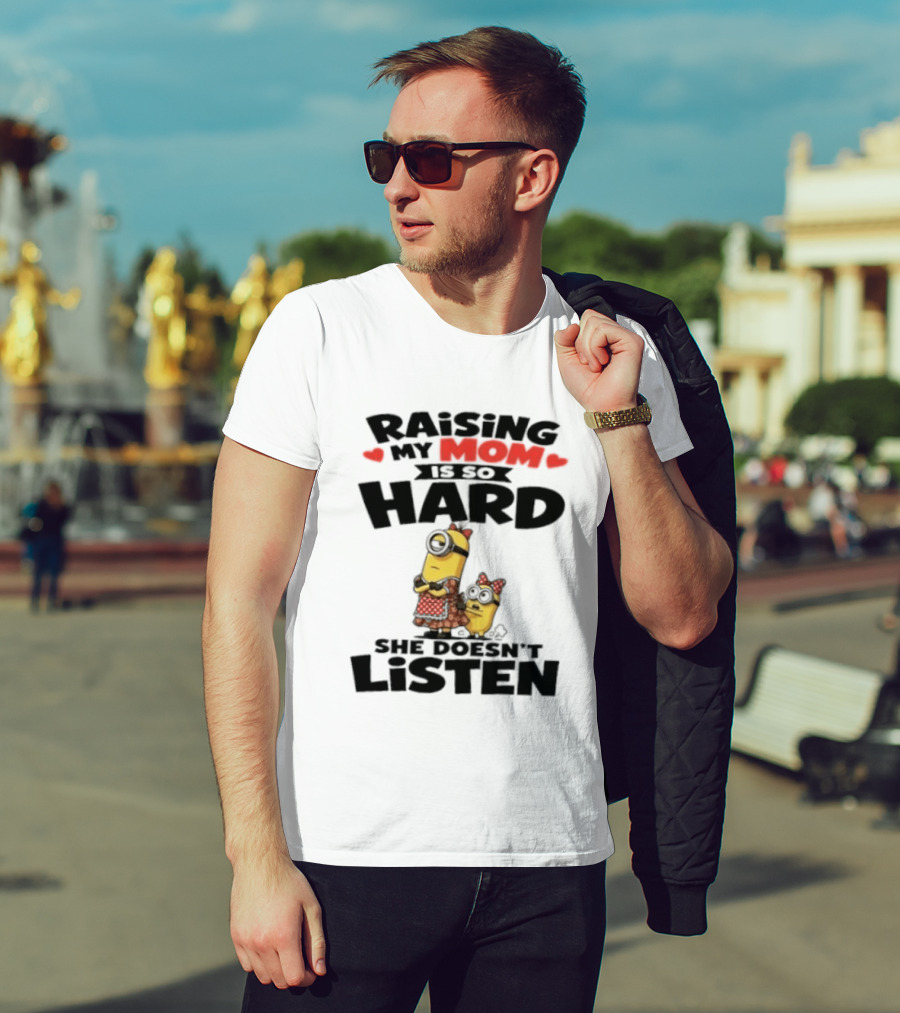 Raising My Minion Is So Hard She Doesn't Listen T-Shirt