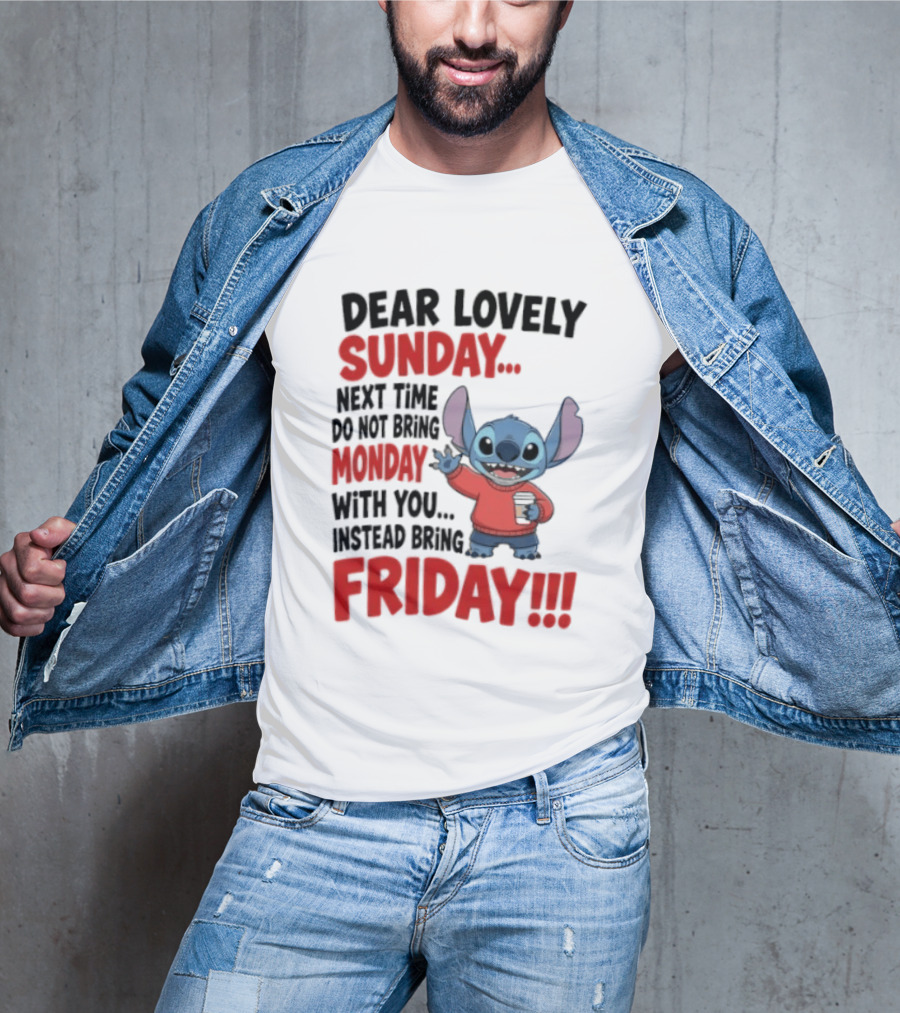 Stitch Dear Lovely Sunday Next Time Do Not Bring Monday Instead Bring Friday T-Shirt