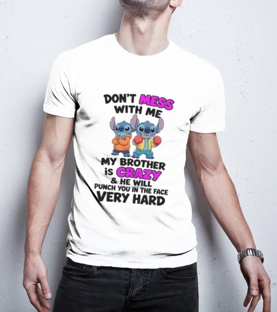 Don't Mess With Me My Brother Is Crazy Punch You In The Face Very Hard Stitch T-Shirt